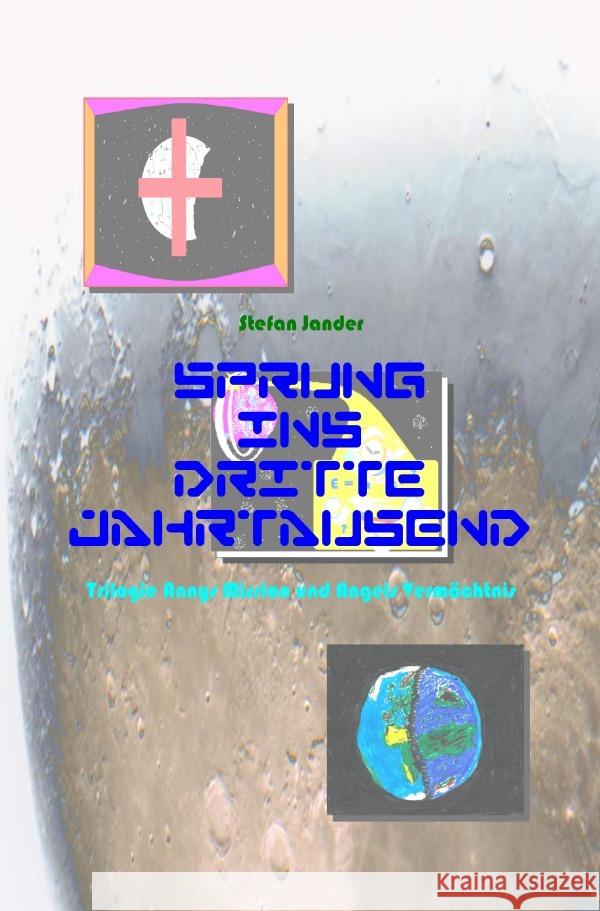 Sprung ins Dritte Jahrtausend - Trilogie - Annys Mission und Angels Vermächtnis Jander, Stefan 9783819063541 epubli - książka