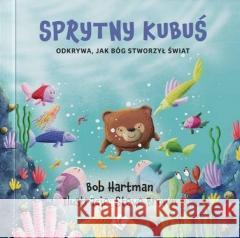 Sprytny Kubuś odkrywa jak Bóg stworzył świat Bob Hartman 9788382471557 Szaron - książka