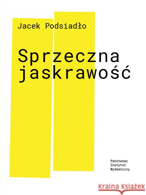 Sprzeczna jaskrawość Podsiadło Jacek 9788306035315 PIW - książka