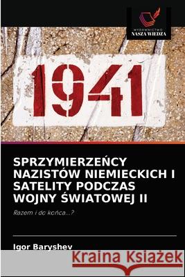 SprzymierzeŃcy Nazistów Niemieckich I Satelity Podczas Wojny Światowej II Igor Baryshev 9786203211443 Wydawnictwo Nasza Wiedza - książka
