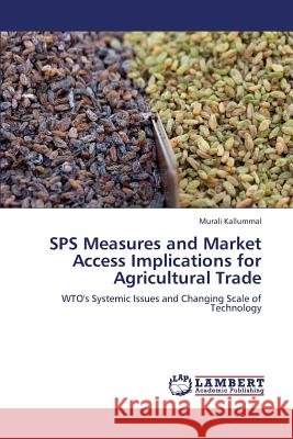 SPS Measures and Market Access Implications for Agricultural Trade Kallummal, Murali 9783659408083 LAP Lambert Academic Publishing - książka