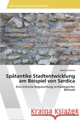 Spätantike Stadtentwicklung am Beispiel von Serdica Leitner, Martina 9783639485639 AV Akademikerverlag - książka