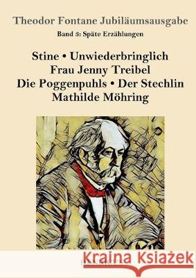 Späte Erzählungen: Stine / Unwiederbringlich / Frau Jenny Treibel / Die Poggenpuhls / Der Stechlin / Mathilde Möhring Theodor Fontane 9783847823919 Henricus - książka