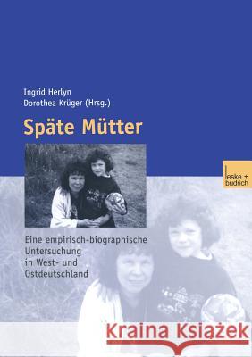 Späte Mütter: Eine Empirische-Biographische Untersuchung in West- Und Ostdeutschland Herlyn, Ulfert 9783810037961 Vs Verlag Fur Sozialwissenschaften - książka