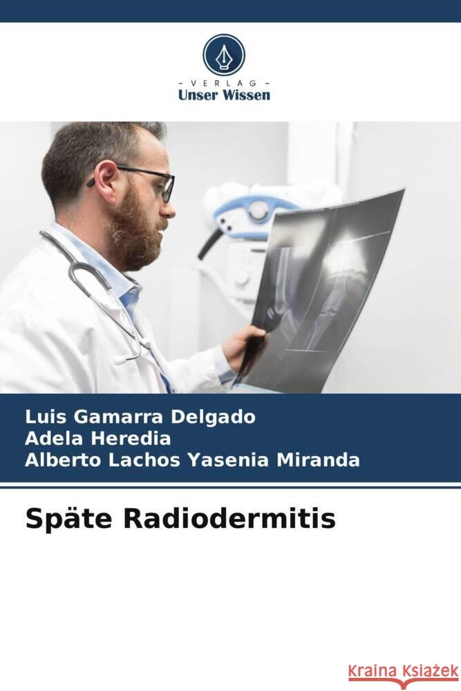 Sp?te Radiodermitis Luis Gamarr Adela Heredia Alberto Lachos Yaseni 9786206859758 Verlag Unser Wissen - książka