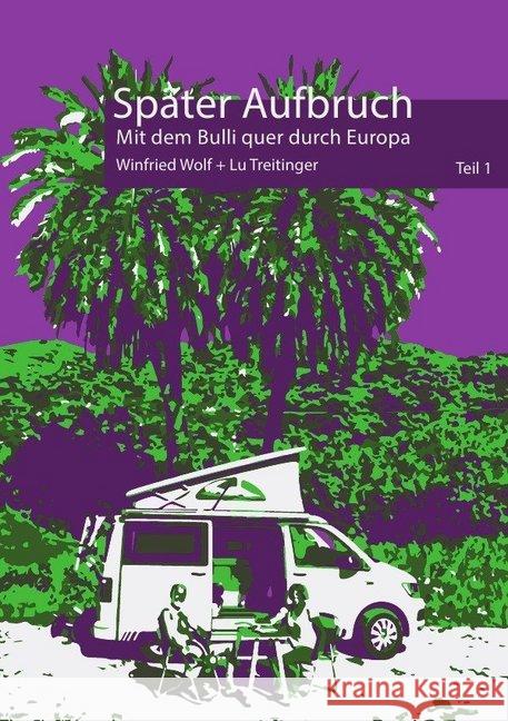 Später Aufbruch ... : Mit dem Bulli quer durch Europa Wolf, Winfried 9783750279148 epubli - książka