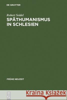 Späthumanismus in Schlesien: Caspar Dornau (1577-1631). Leben Und Werk Seidel, Robert 9783484365209 Max Niemeyer Verlag - książka