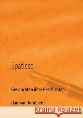 Spätlese: Geschichten über Geschichten Dornbierer, Dagmar 9783752839555 Books on Demand - książka
