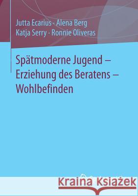 Spätmoderne Jugend - Erziehung Des Beratens - Wohlbefinden Ecarius, Jutta 9783658137533 Springer vs - książka