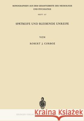 Spätreife Und Bleibende Unreife: Eine Untersuchung Über Den Psychischen Infantilismus Anhand Von 80 Katamnesen Corboz, R. J. 9783540039358 Springer - książka