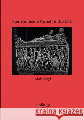 Spätrömische Kunst-Industrie Riegl, Alois 9783845720067 UNIKUM - książka