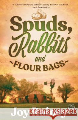 Spuds, Rabbits and Flour Bags Joy Rainey 9781922444530 Shawline Publishing Group - książka