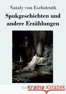 Spukgeschichten und andere Erzählungen Nataly Von Eschstruth 9783743743298 Hofenberg - książka