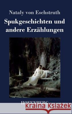 Spukgeschichten und andere Erzählungen Nataly Von Eschstruth 9783743743625 Hofenberg - książka