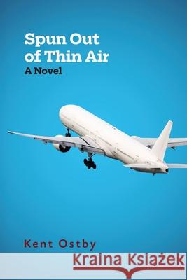 Spun Out of Thin Air Kent Ostby 9781987645989 Createspace Independent Publishing Platform - książka