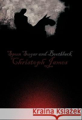 Spun Sugar and Bootblack Christoph James 9781426960857 Trafford Publishing - książka