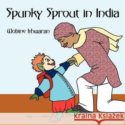 Spunky Sprout in India Wobine Ishwaran 9781425942373 Authorhouse - książka