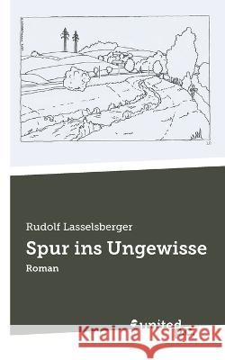 Spur ins Ungewisse: Roman Rudolf Lasselsberger   9783710357596 United P.C. - książka