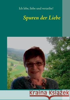 Spuren der Liebe: Ich lebe, liebe und verzeihe Ursula Körber-Schuhen 9783752691634 Books on Demand - książka