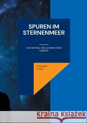 Spuren im Sternenmeer: Das R?tsel des kosmischen Lebens Alexander Armin 9783819280139 Bod - Books on Demand - książka