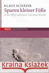 Spuren kleiner Füße : Erste Hilfe nach dem Tod eines Kindes Schäfer, Klaus 9783836707756 Topos plus - książka