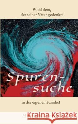 Spurensuche in der eigenen Familie ?: Wohl dem, der seiner Väter gern gedenkt! H. Clever, Harry 9783347150270 Tredition Gmbh - książka