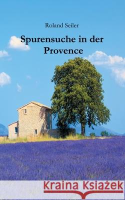 Spurensuche in der Provence Seiler Roland 9783751968782 Books on Demand - książka