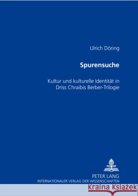 Spurensuche: Kultur Und Kulturelle Identitaet in Driss Chraïbis Berber-Trilogie Döring, Ulrich 9783631515143 Peter Lang Gmbh, Internationaler Verlag Der W - książka