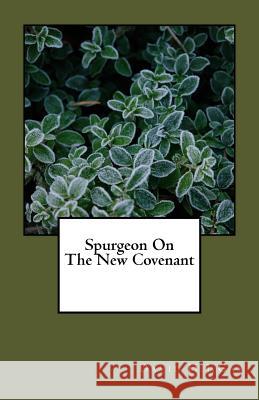 Spurgeon On The New Covenant Gay, David H. J. 9781546576075 Createspace Independent Publishing Platform - książka