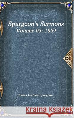 Spurgeon's Sermons Volume 05: 1859 Charles Haddo 9781773560519 Devoted Publishing - książka