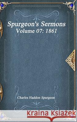 Spurgeon's Sermons Volume 07: 1861 Charles Haddo 9781773560595 Devoted Publishing - książka