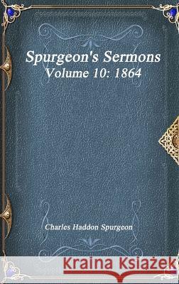 Spurgeon\'s Sermons Volume 10: 1864 Charles Haddo 9781773560816 Devoted Publishing - książka