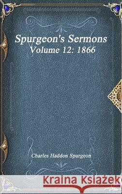 Spurgeon\'s Sermons Volume 12: 1866 Charles Haddo 9781773561035 Devoted Publishing - książka