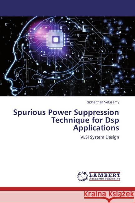 Spurious Power Suppression Technique for Dsp Applications : VLSI System Design Velusamy, Sidharthan 9786200585363 LAP Lambert Academic Publishing - książka