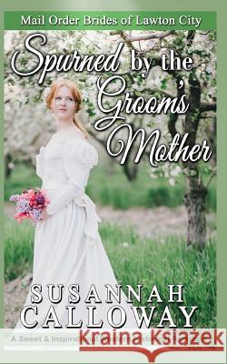 Spurned by the Groom's Mother Susannah Calloway 9781978366985 Createspace Independent Publishing Platform - książka