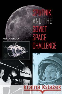 Sputnik and the Soviet Space Challenge Asif A. Siddiqi 9780813026275 University Press of Florida - książka