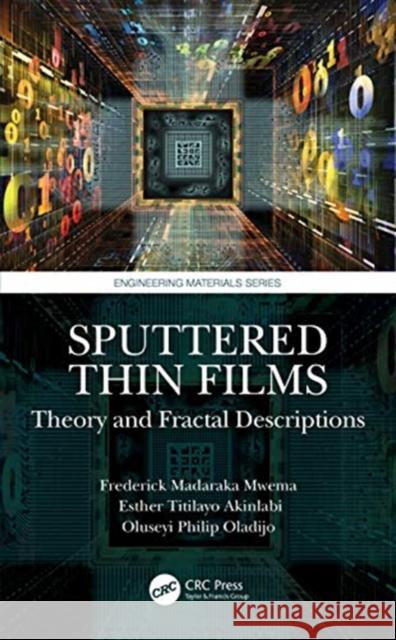 Sputtered Thin Films: Theory and Fractal Descriptions Frederick Madaraka Mwema Esther Titilayo Akinlabi Oluseyi Philip Oladijob 9780367492564 CRC Press - książka