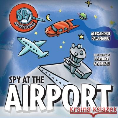Spy at the Airport Alexandru Palamariu Beatrice Favereau 9781038344861 FriesenPress - książka