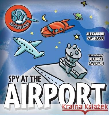 Spy at the Airport Alexandru Palamariu Beatrice Favereau 9781038344878 FriesenPress - książka