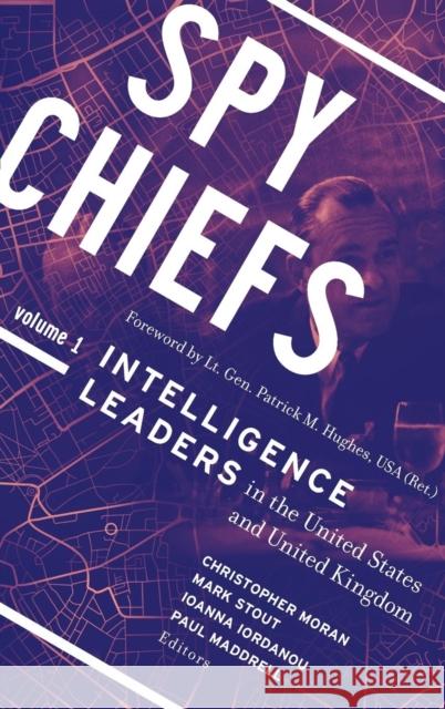 Spy Chiefs: Volume 1: Intelligence Leaders in the United States and United Kingdom Christopher R. Moran Mark Stout Ioanna Iordanou 9781626165182 Georgetown University Press - książka