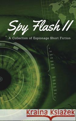 Spy Flash II: A Collection of Espionage Short Fiction P. a. Duncan 9781539803430 Createspace Independent Publishing Platform - książka