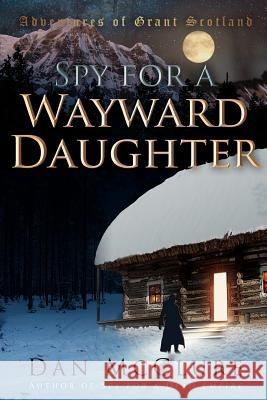 Spy for a Wayward Daughter Dan McClure 9781539330813 Createspace Independent Publishing Platform - książka