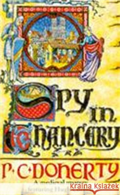 Spy in Chancery (Hugh Corbett Mysteries, Book 3): Intrigue and treachery in a thrilling medieval mystery Paul Doherty 9780747236153 Headline Publishing Group - książka