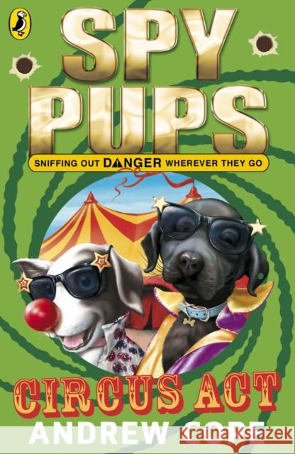 Spy Pups Circus Act Andrew Cope 9780141326054 Penguin Random House Children's UK - książka