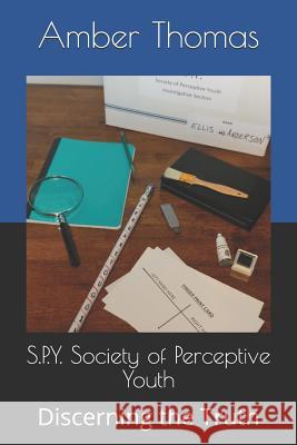 S.P.Y. Society of Perceptive Youth: Discerning the Truth Amber Thomas 9781718133921 Independently Published - książka