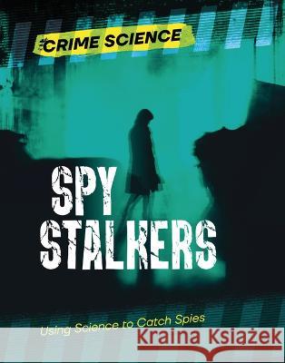 Spy Stalkers: Using Science to Catch Spies Sarah Eason 9781915153869 Cheriton Children's Books - książka