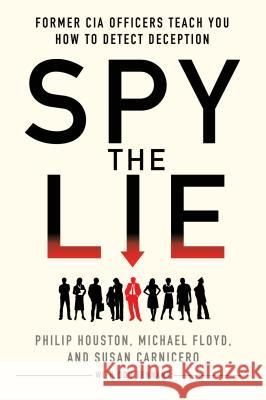 Spy the Lie: Former CIA Officers Teach You How to Detect Deception Philip Houston Michael Floyd Susan Carnicero 9781250029621 St. Martin's Griffin - książka