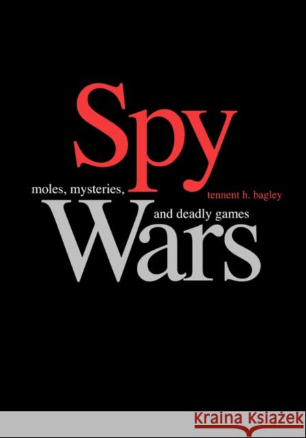 Spy Wars: Moles, Mysteries, and Deadly Games Large Print Edition Bagley, Tennent H. 9780300130423 Yale University Press - książka