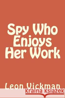 Spy Who Enjoys Her Work Leon Vickma 9781491248300 Createspace - książka