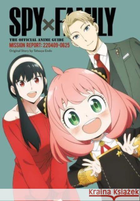 Spy x Family: The Official Anime Guide—Mission Report: 220409-0625 Tatsuya Endo 9781974743339 Viz Media, Subs. of Shogakukan Inc - książka
